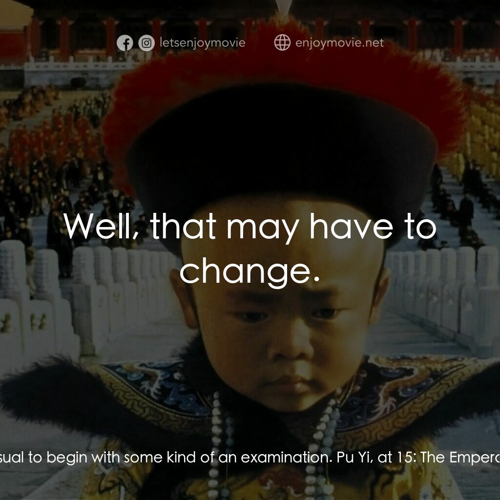 末代皇帝溥儀電影對白：Reginald Fleming 'R.J.' Johnston:  Your Majesty, in my country, it would be usual