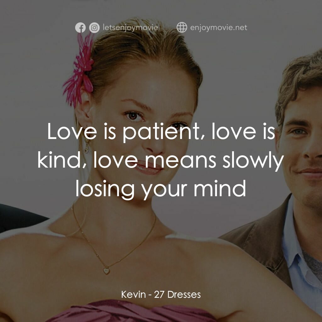 27 宜嫁電影對白：Kevin:  Love is patient, love is kind, love means slowly losing your mind