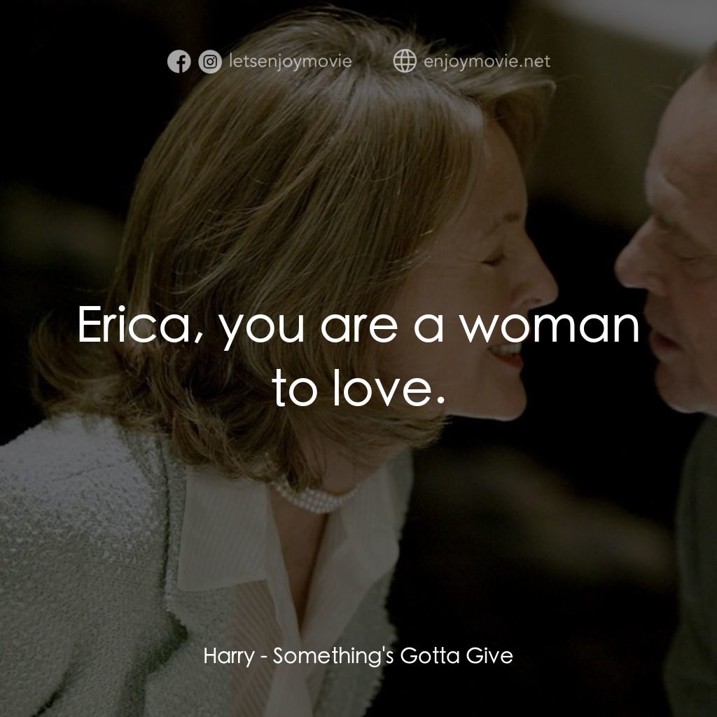 愛你在心眼難開電影對白：Harry: Erica, you are a woman to love.