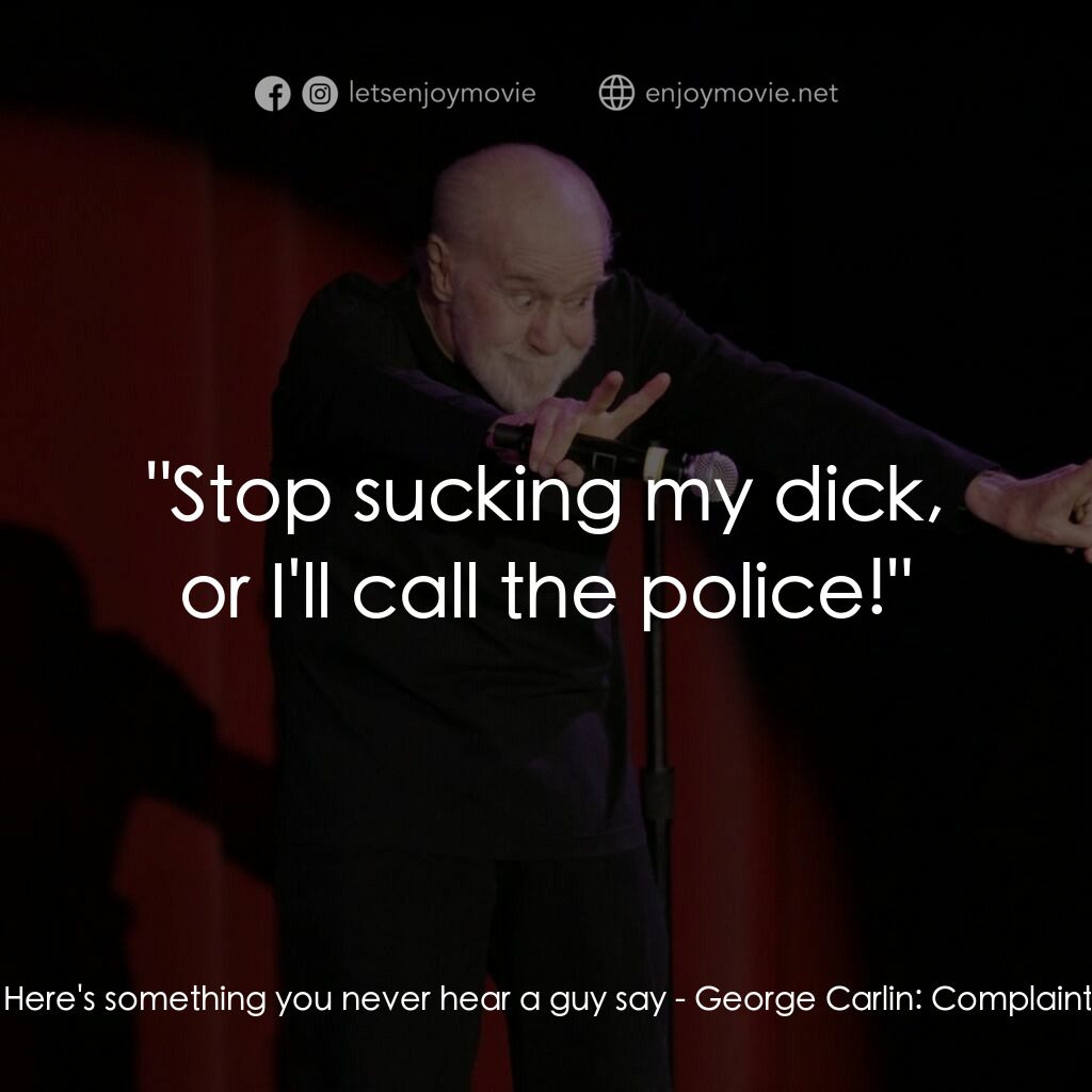 喬治·卡林：抱怨與牢騷電影對白：George Carlin:  Here's something you never hear a guy say:  