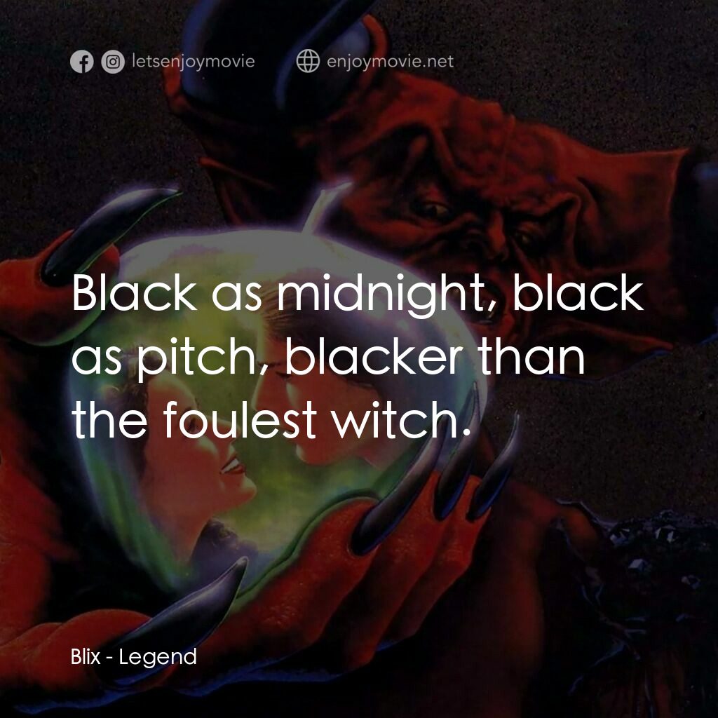黑魔王電影對白：Blix:  Black as midnight, black as pitch, blacker than the foulest witch.