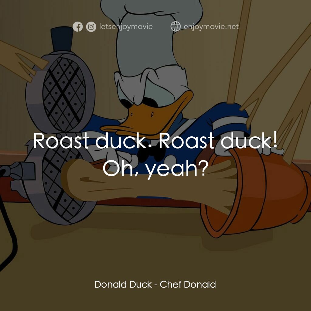 廚師唐老鴨電影對白：Donald Duck:  Roast duck. Roast duck! Oh, yeah?