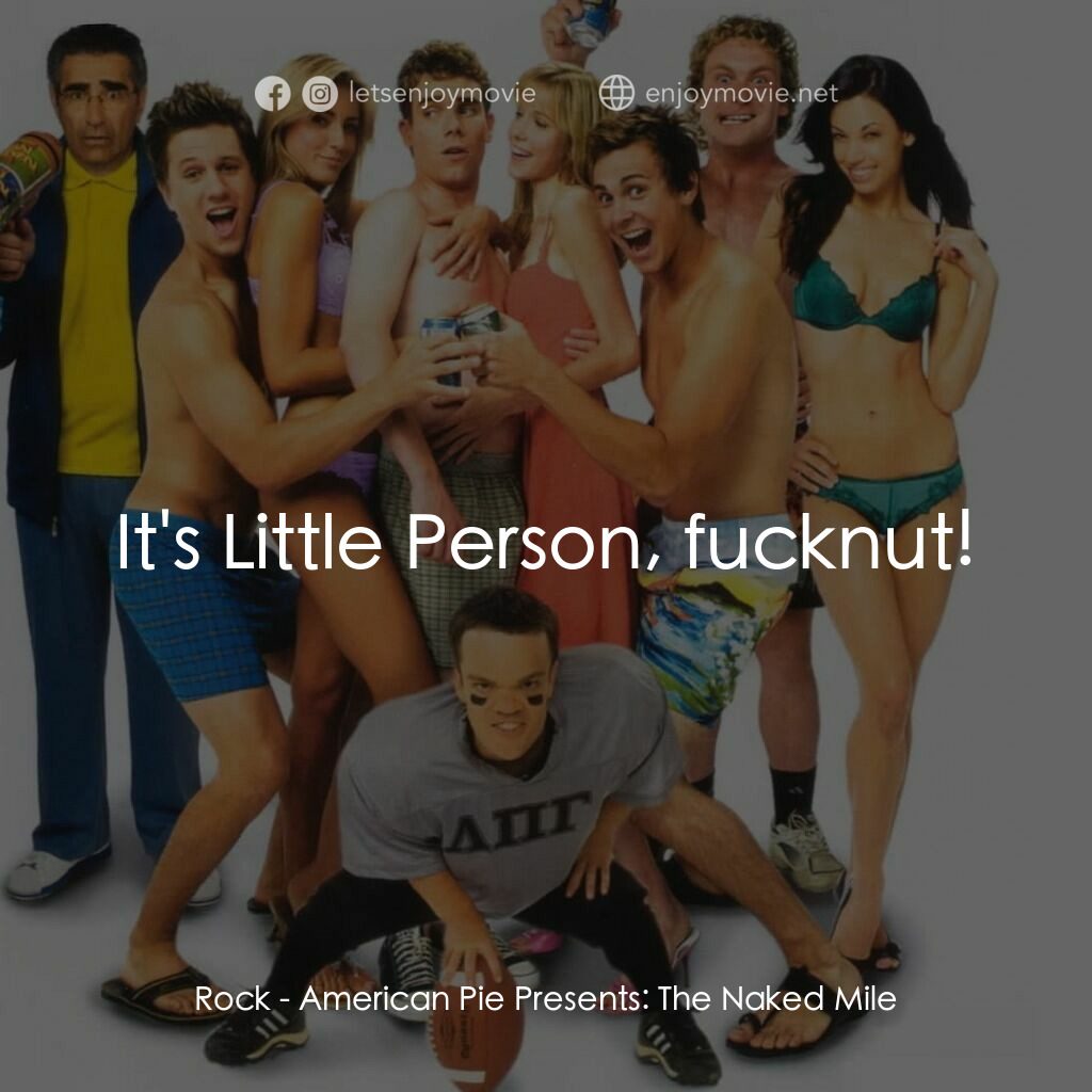 美國派 5：裸體馬拉松電影對白：Rock:  It's Little Person, fucknut!
