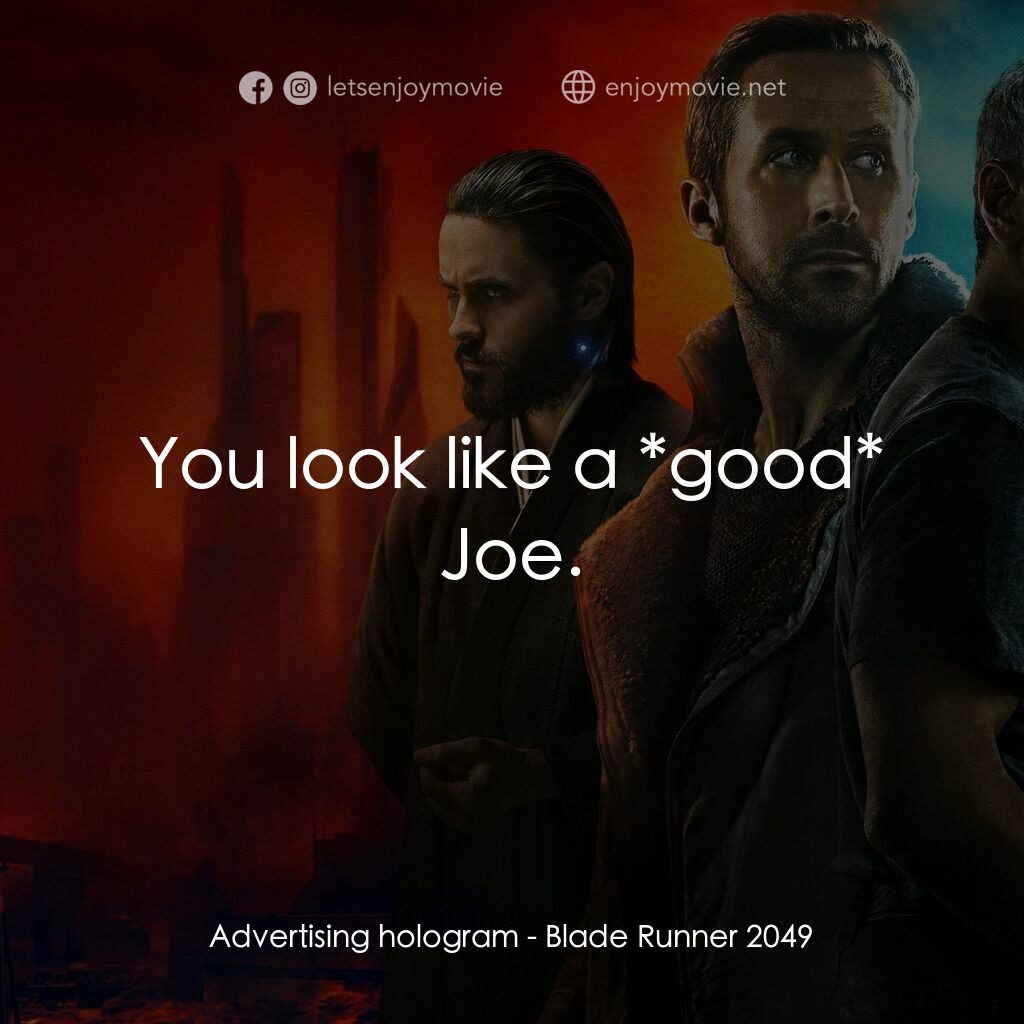 銀翼殺手2049電影對白：Advertising hologram:  You look like a *good* Joe.