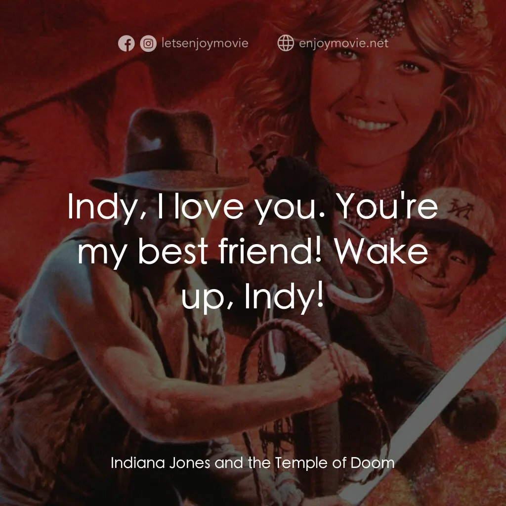 奪寶奇兵 魔域奇兵電影對白：Indy, I love you. You're my best friend! Wake up, Indy!