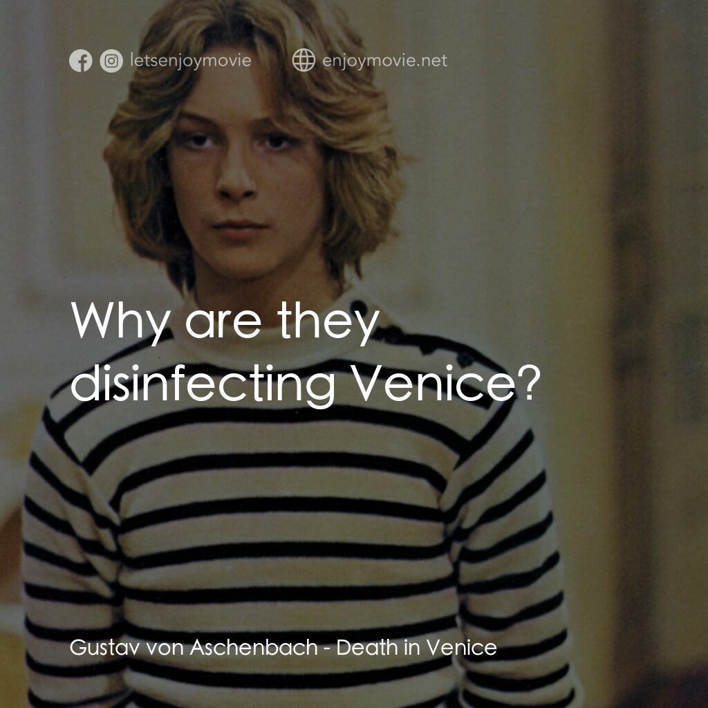 魂斷威尼斯電影對白：Gustav von Aschenbach:  Why are they disinfecting Venice?