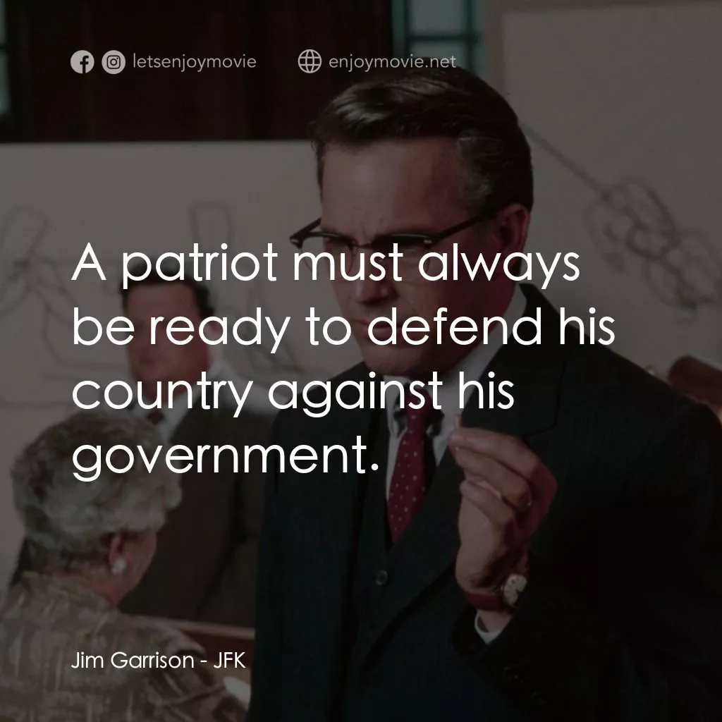 誰殺了甘迺迪電影對白：Jim Garrison: A patriot must always be ready to defend his country against his go