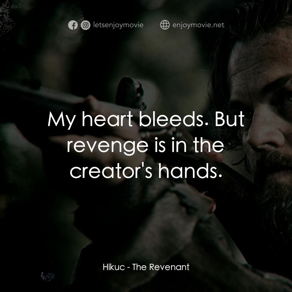 神鬼獵人電影對白：Hikuc:  My heart bleeds. But revenge is in the creator's hands.