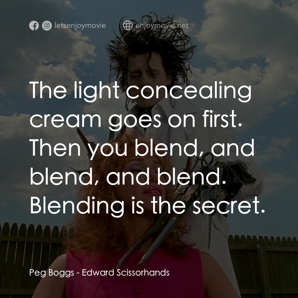 幻海奇緣電影對白：Peg Boggs:  The light concealing cream goes on first. Then you blend, and blend, 
