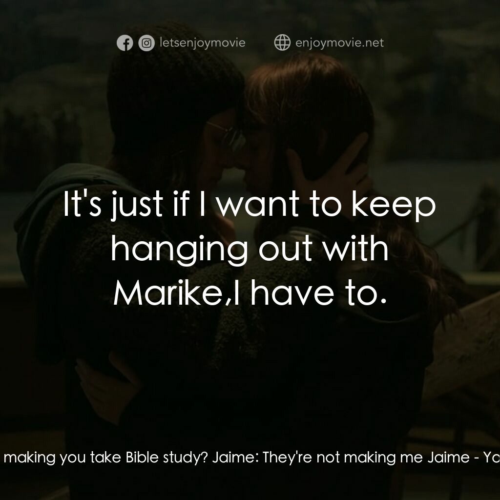 願我倆可以永遠地快樂於一起電影對白：Nathan:  So, they're making you take Bible study? Jaime:  They're not making me J