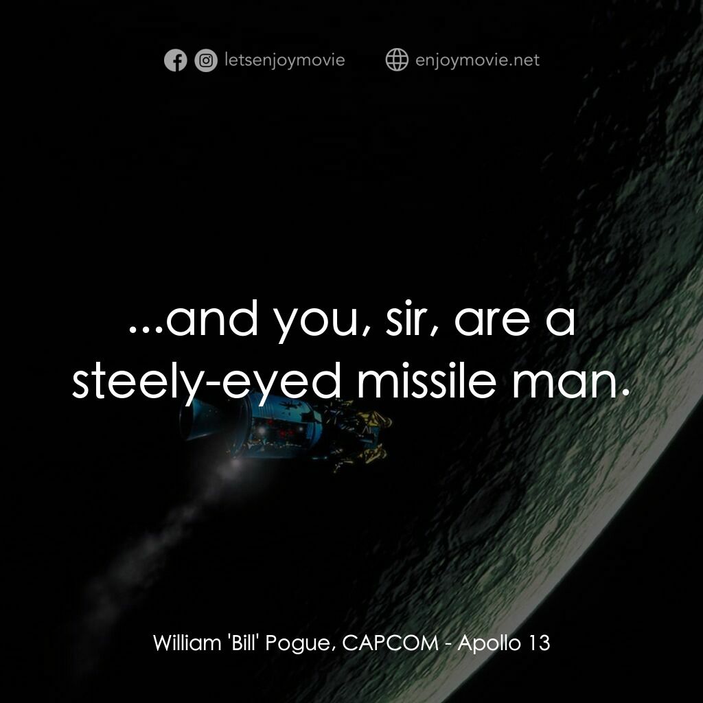 阿波羅13電影對白：William 'Bill' Pogue, CAPCOM:  ...and you, sir, are a steely-eyed missile man.