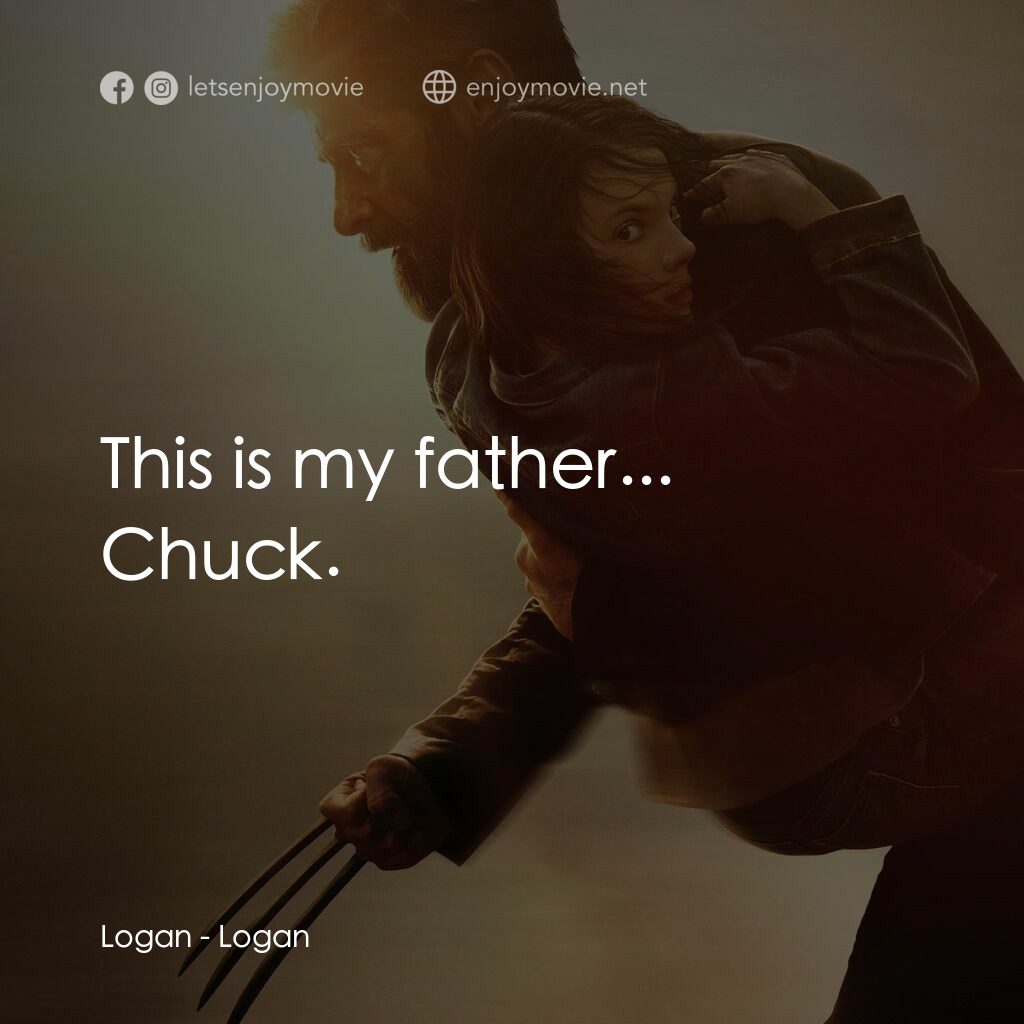 盧根電影對白：Logan:  This is my father... Chuck.