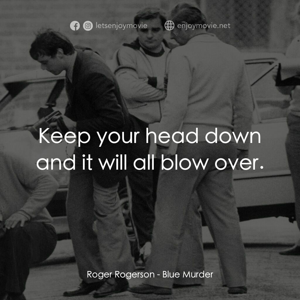 《Blue Murder》經典台詞：Roger Rogerson:  Keep your head down and it will a ...