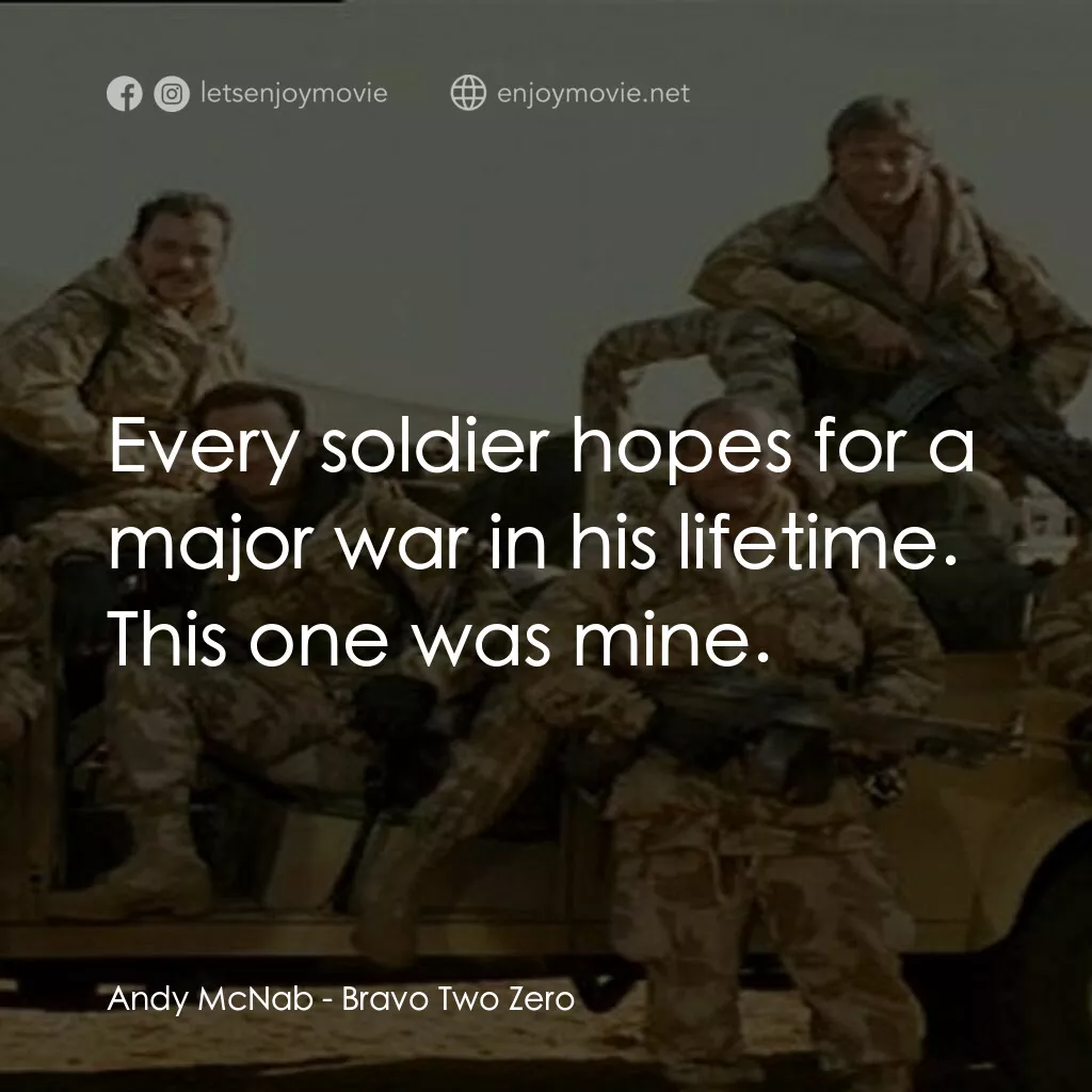 戰火實錄電影對白：Andy McNab:  Every soldier hopes for a major war in his lifetime. This one was mi