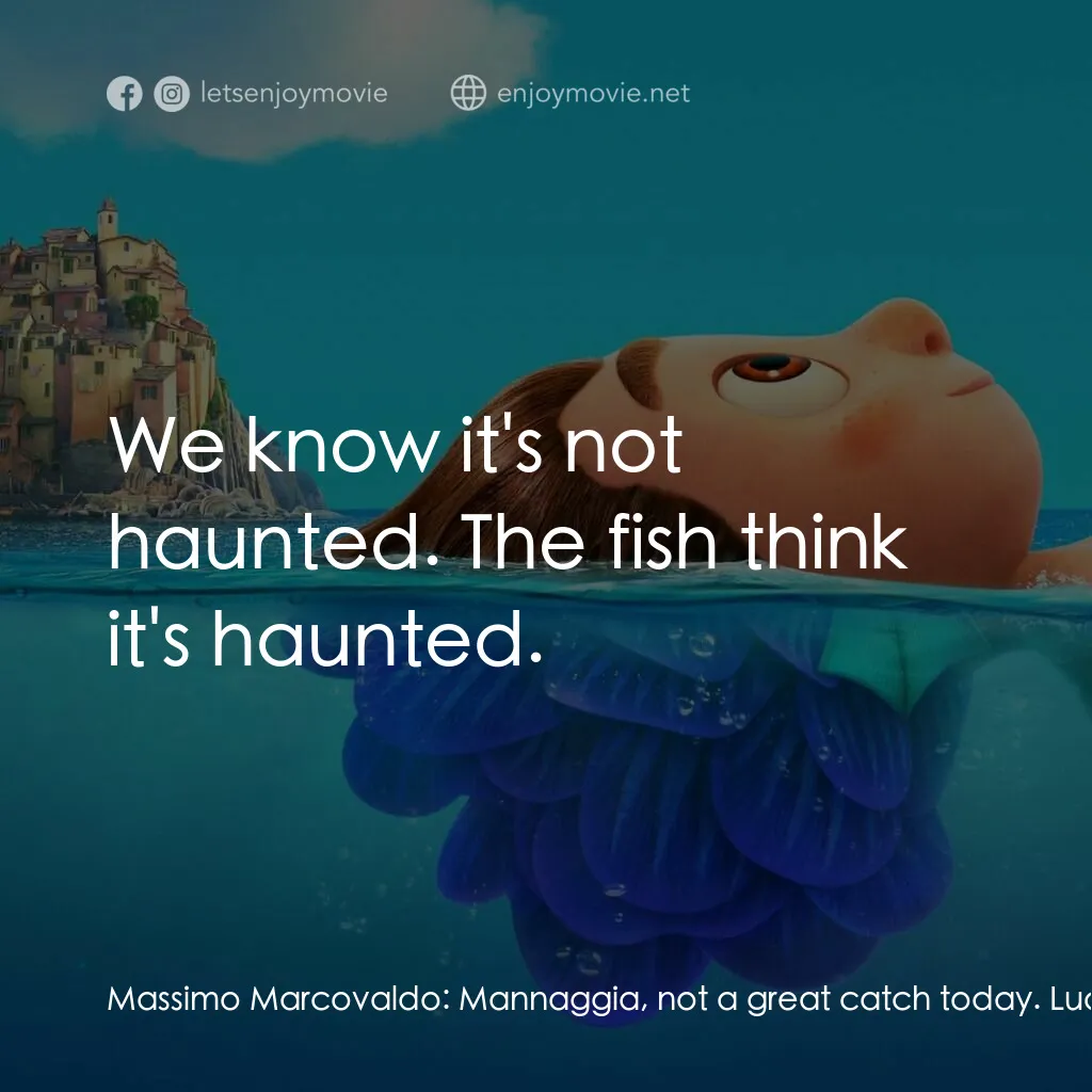 盛夏友晴天電影對白：Massimo Marcovaldo:  Mannaggia, not a great catch today. Luca Paguro:  It might b