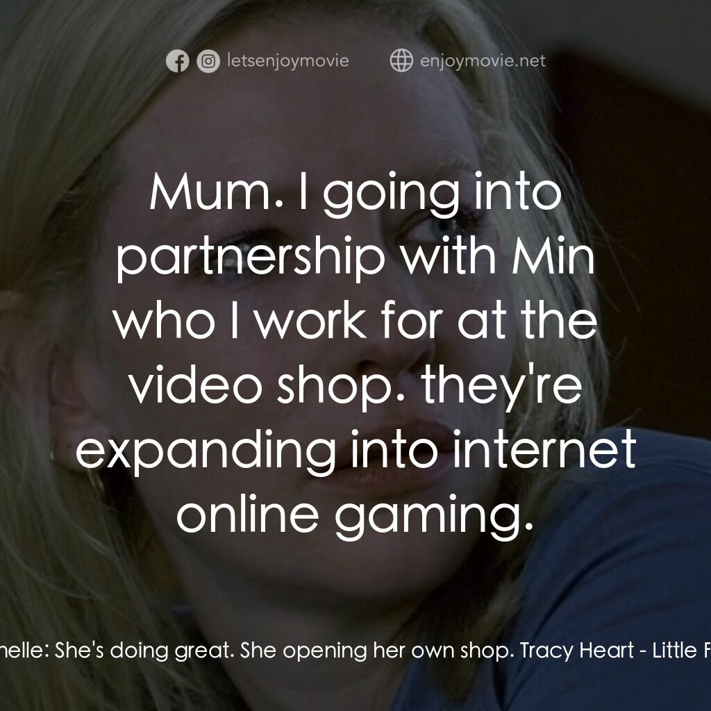 《小魚》經典台詞：Janelle:  She's doing great. She opening her o ...