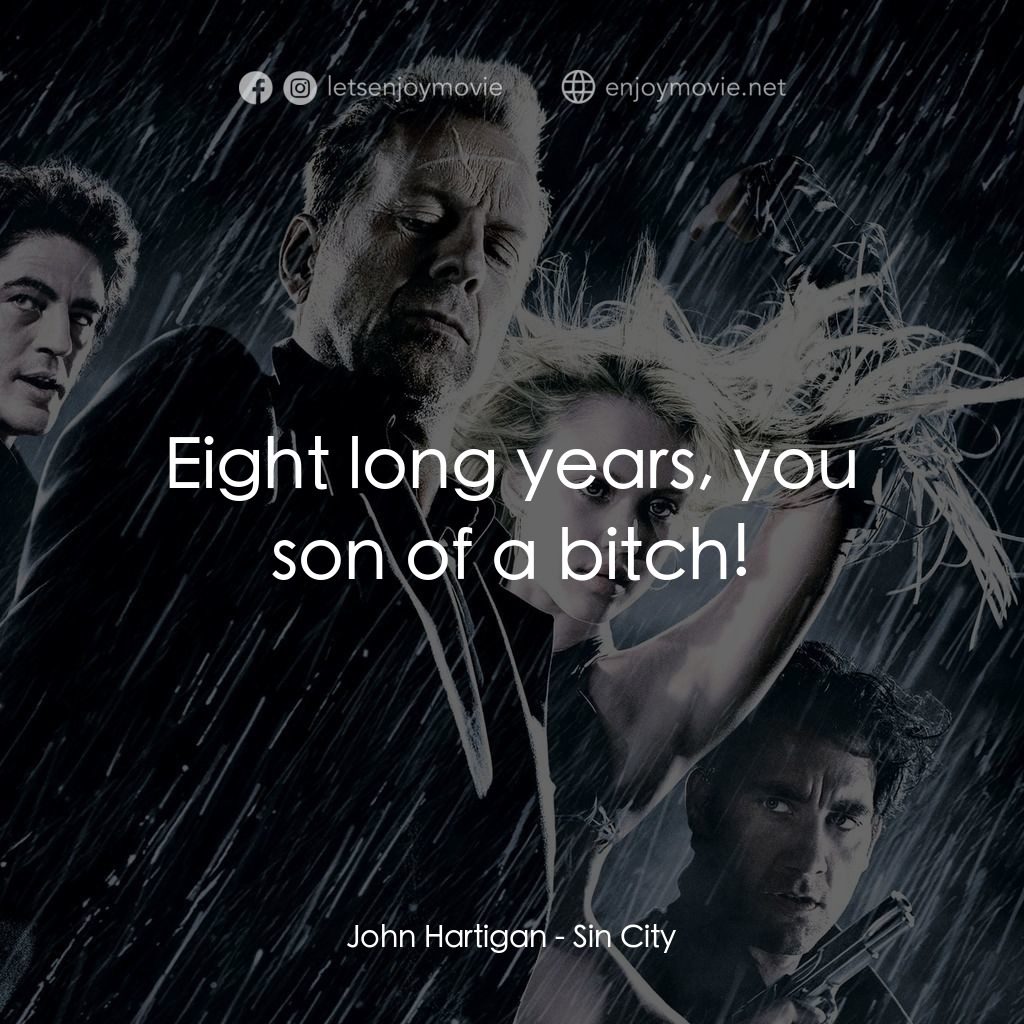 罪惡城電影對白：John Hartigan: Eight long years, you son of a bitch!