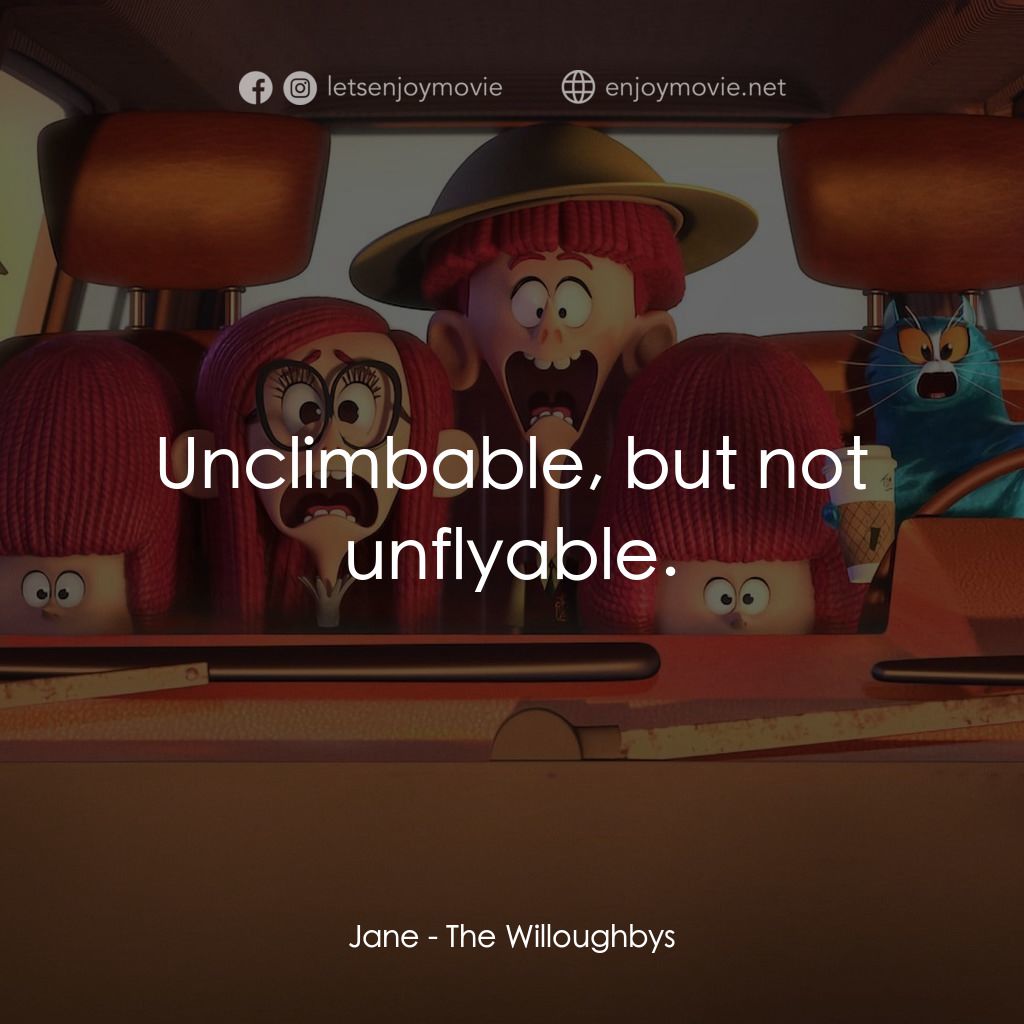 威樂比這一家電影對白：Jane: Unclimbable, but not unflyable.