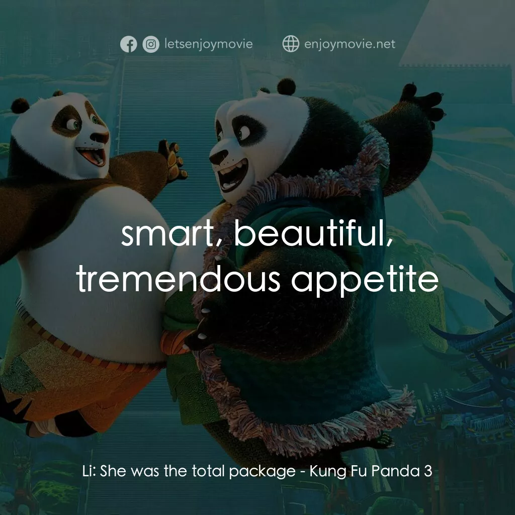 功夫熊貓 3電影對白：Li:  She was the total package:  smart, beautiful, tremendous appetite