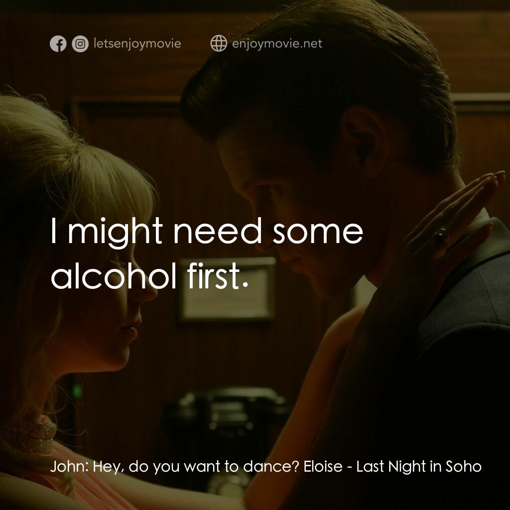 蘇豪的最後一夜電影對白：John:  Hey, do you want to dance? Eloise:  I might need some alcohol first.