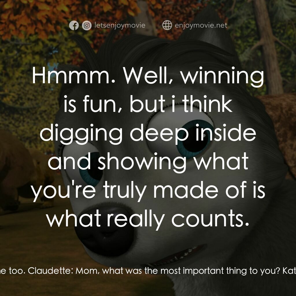 Alpha and Omega 3: The Great Wolf Games電影對白：Kate:  My first games, it was really important to me too. Claudette:  Mom, what w