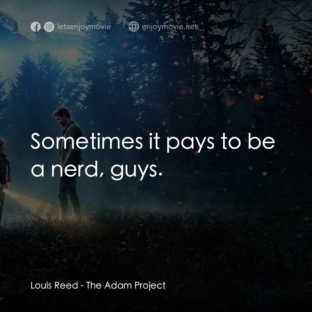 超時空亞當計畫電影對白：Louis Reed:  Sometimes it pays to be a nerd, guys.
