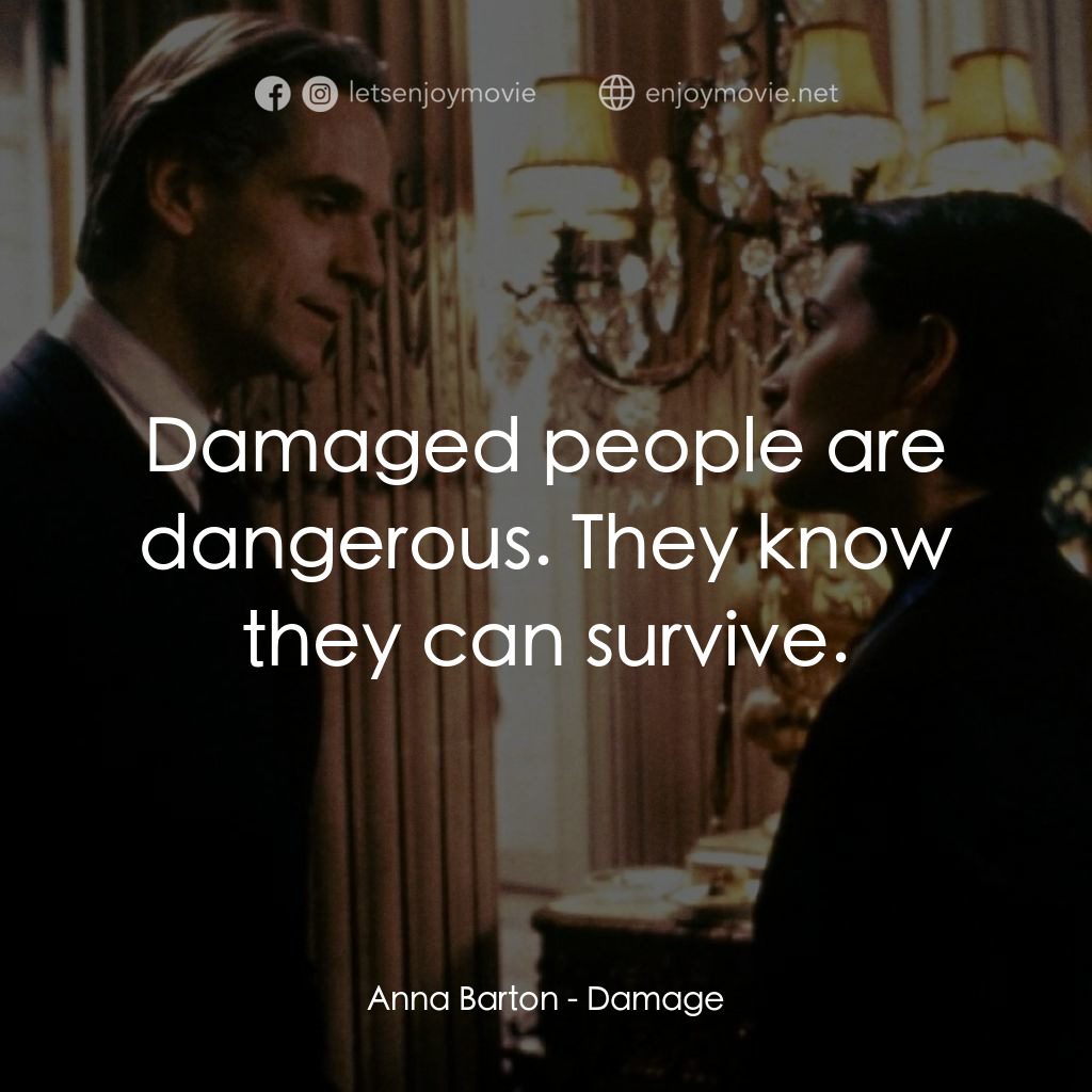 烈火情人電影對白：Anna Barton: Damaged people are dangerous. They know they can survive.