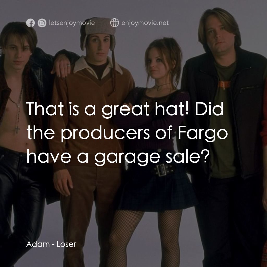 呆瓜向前衝電影對白：Adam: That is a great hat! Did the producers of Fargo have a garage sale?