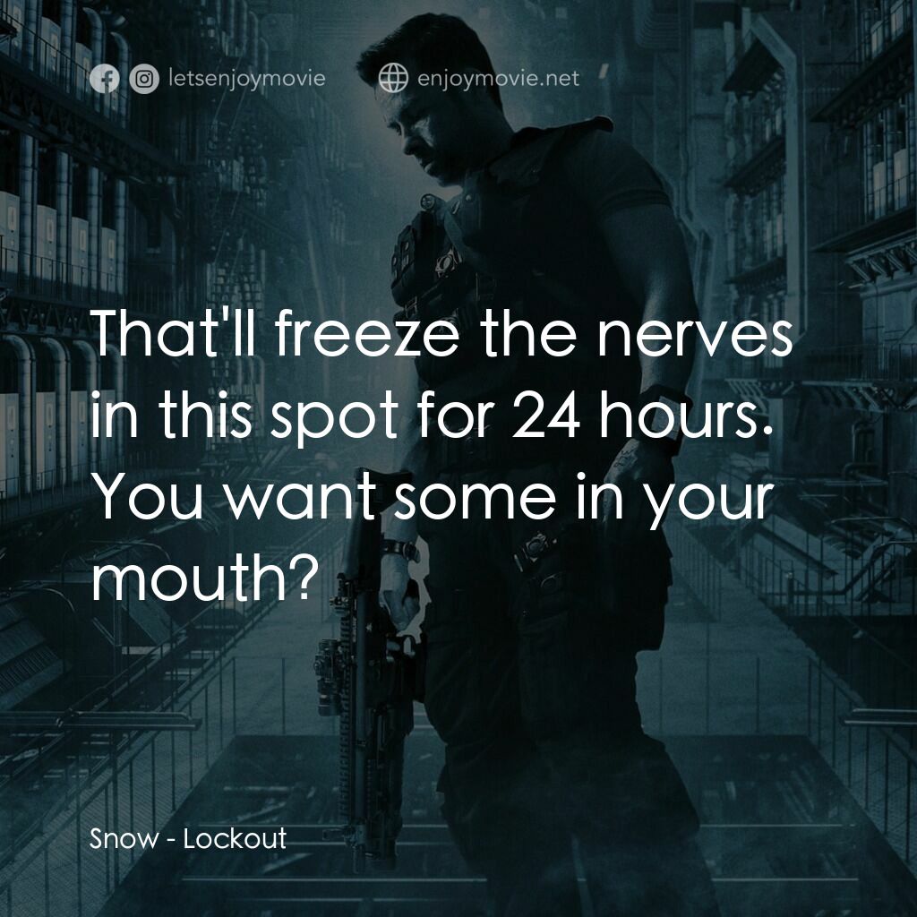 拯救太空1號電影對白：Snow:  That'll freeze the nerves in this spot for 24 hours. You want some in your