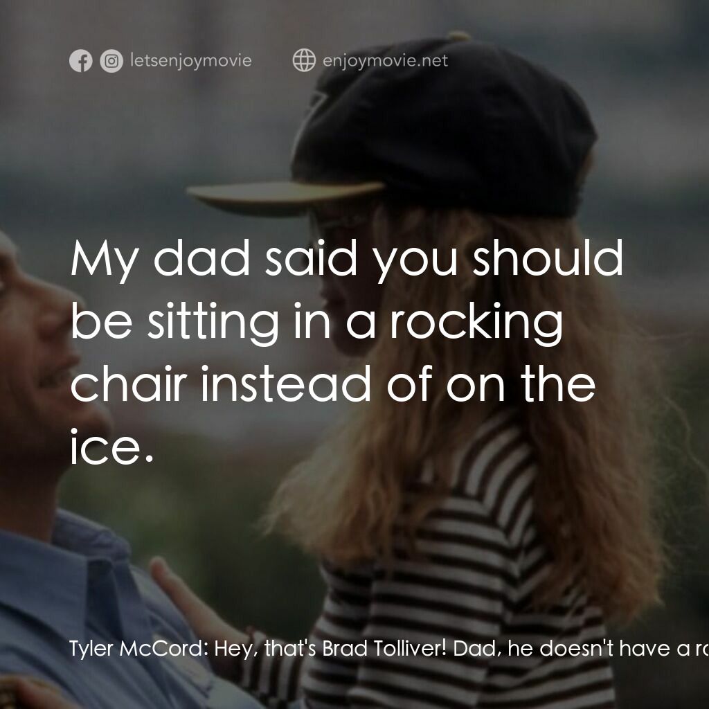 絕命殺陣電影對白：Tyler McCord:  Hey, that's Brad Tolliver! Dad, he doesn't have a rocking chair. T