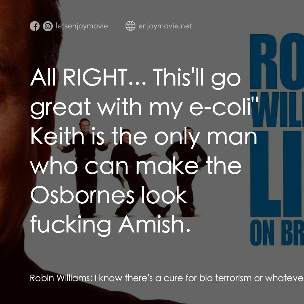 羅賓·威廉姆斯：百老匯現場電影對白：Robin Williams:  I know there's a cure for bio terrorism or whatever it is, and I