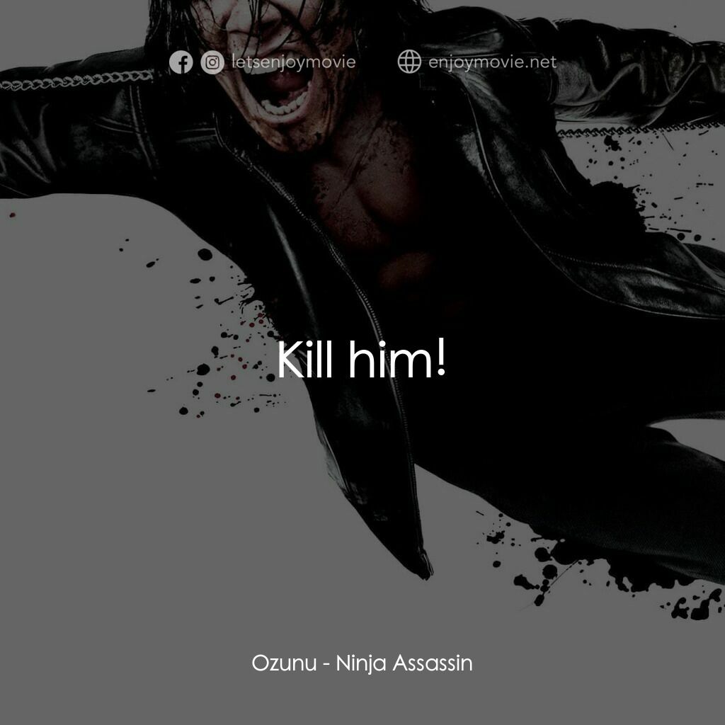 忍者刺客電影對白：Ozunu:  Kill him!
