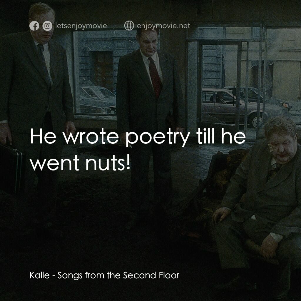 二樓傳來的歌聲電影對白：Kalle:  He wrote poetry till he went nuts!