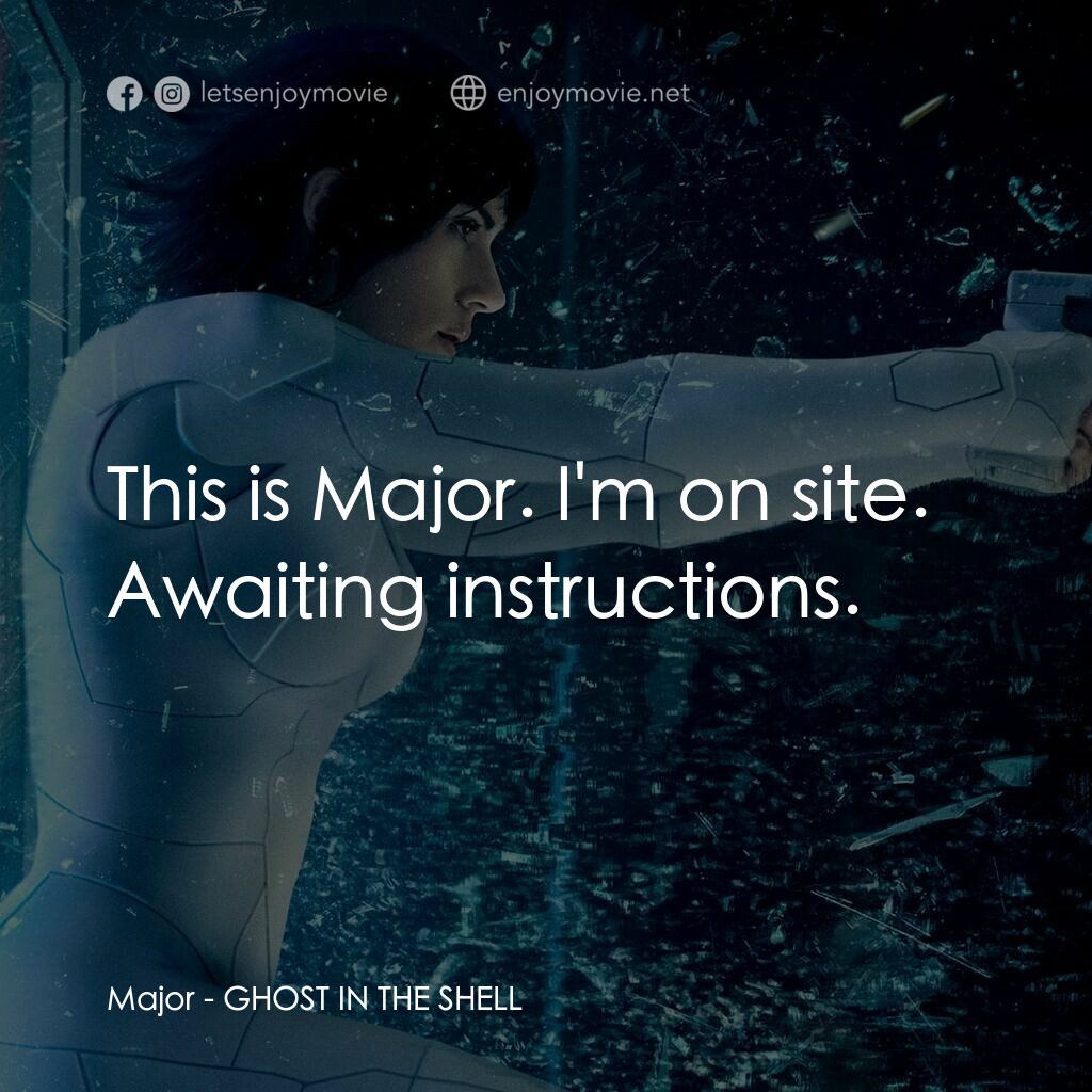 攻殼機動隊電影對白：Major:  This is Major. I'm on site. Awaiting instructions.