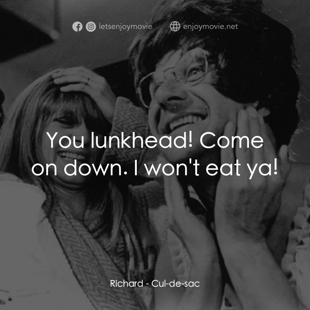 孤島驚魂電影對白：Richard: You lunkhead! Come on down. I won't eat ya!