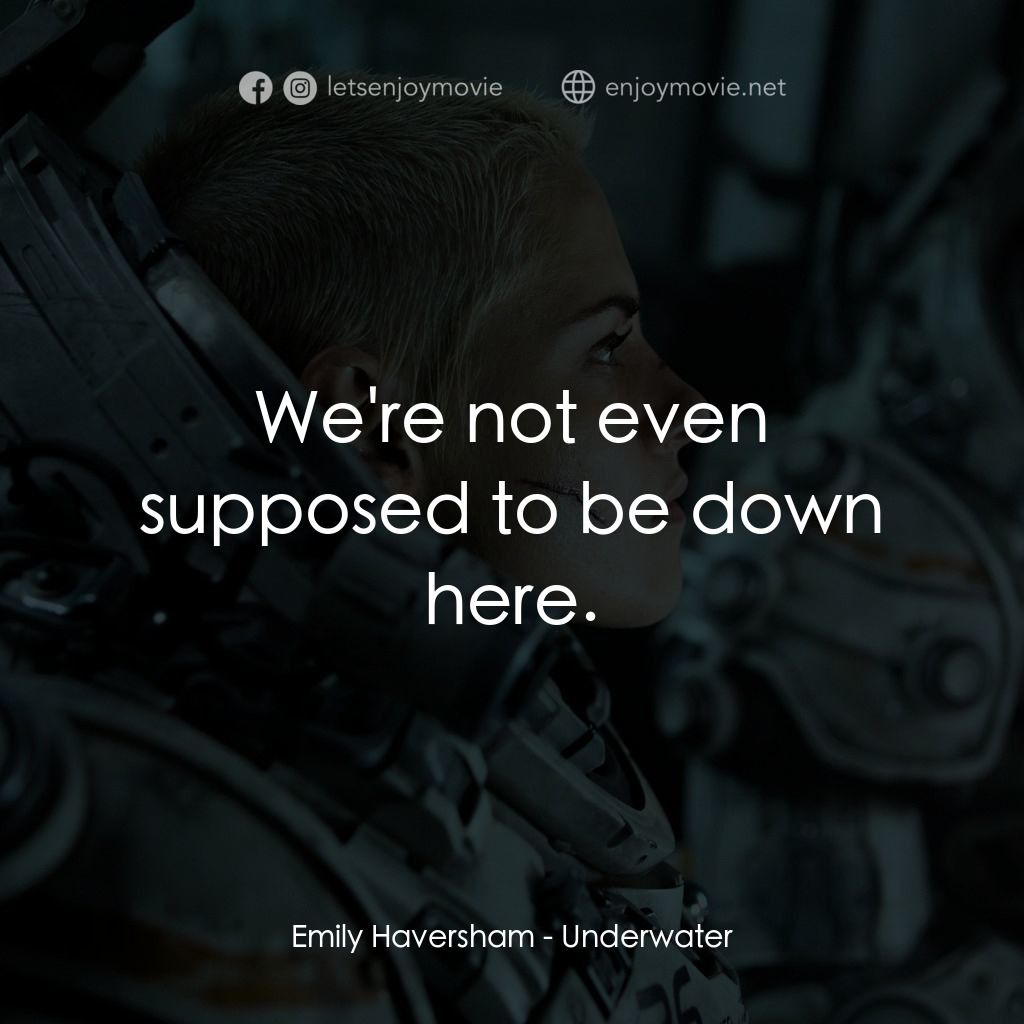 深海終劫站電影對白：Emily Haversham: We're not even supposed to be down here.