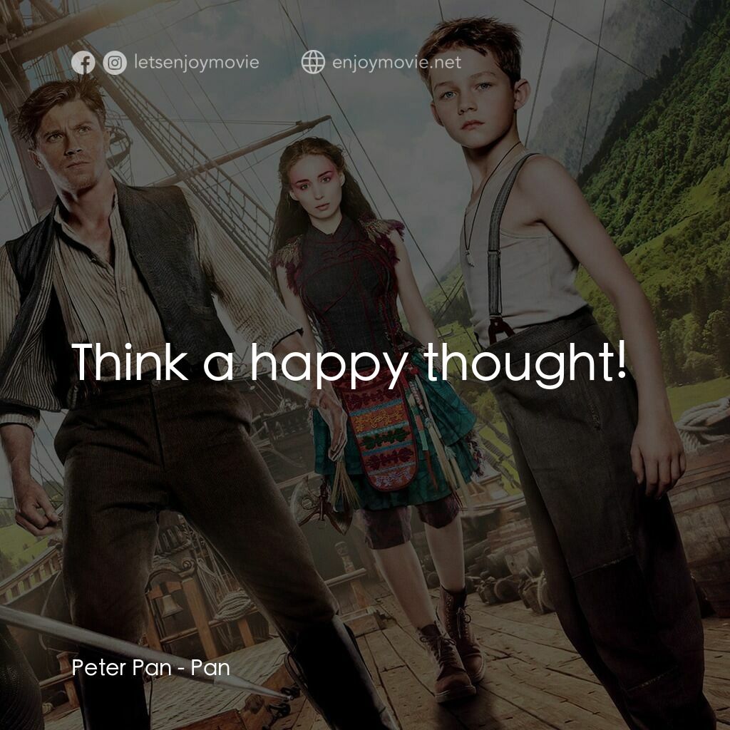 潘恩：航向夢幻島電影對白：Peter Pan:  Think a happy thought!