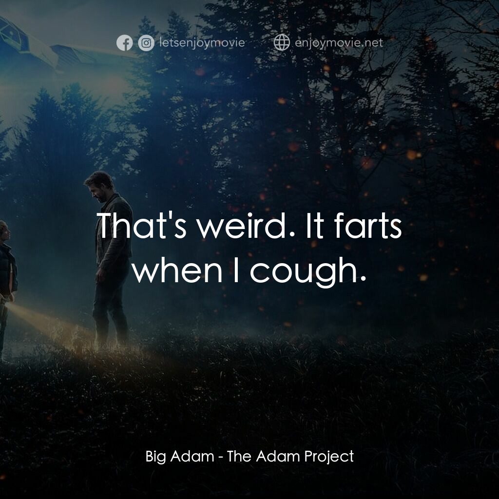 超時空亞當計畫電影對白：Big Adam:  That's weird. It farts when I cough.