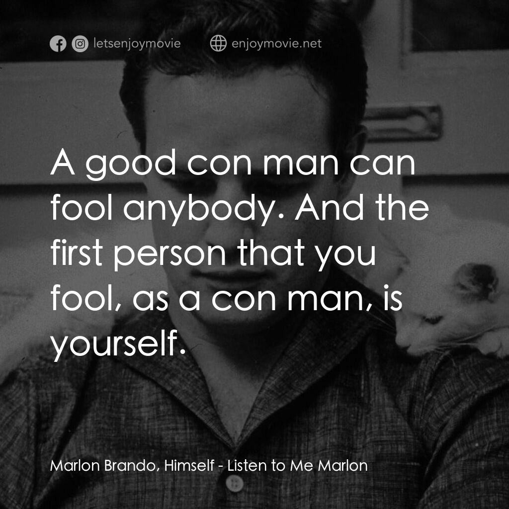 馬龍白蘭度私密告白電影對白：Marlon Brando, Himself:  A good con man can fool anybody. And the first person th