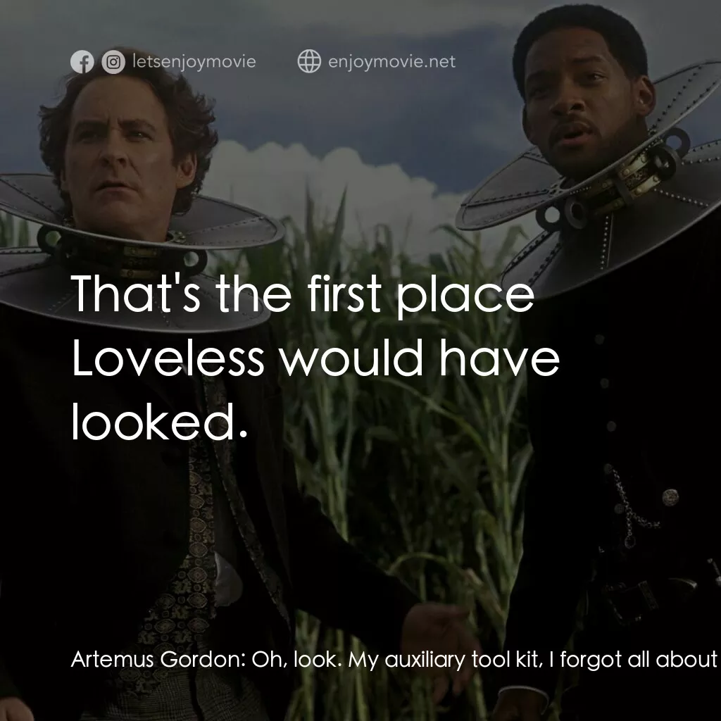 飆風戰警電影對白：Artemus Gordon:  Oh, look. My auxiliary tool kit, I forgot all about it. It must 