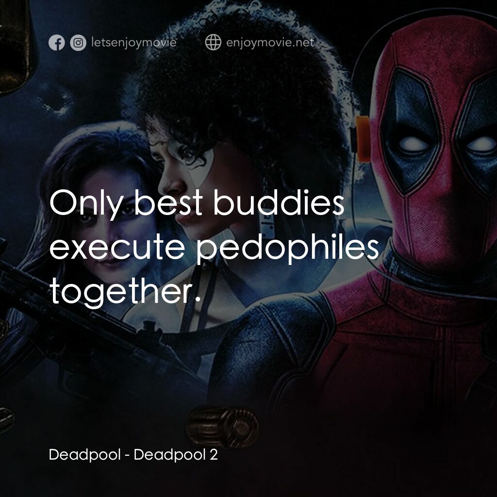 死侍 2電影對白：Deadpool:  Only best buddies execute pedophiles together.