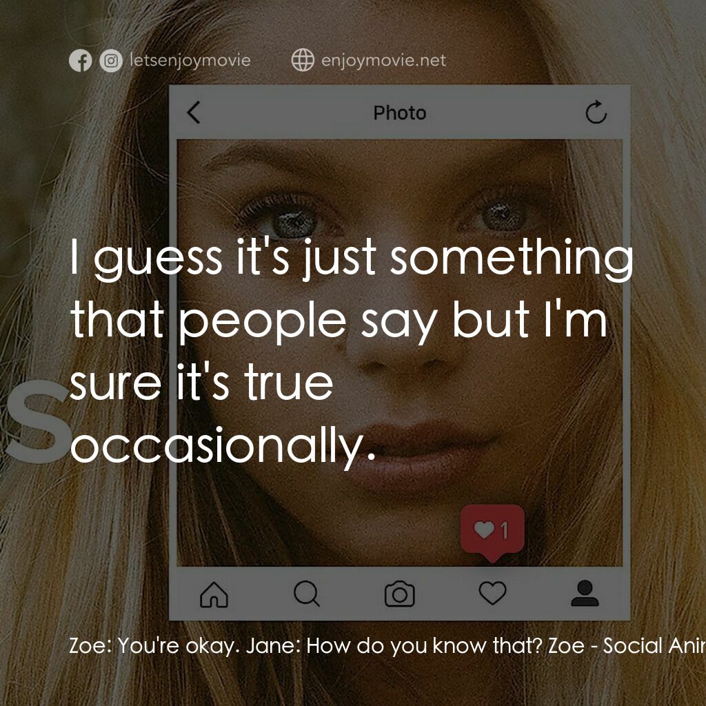 《Social Animals》經典台詞：Zoe:  You're okay. Jane:  How do you know that ...