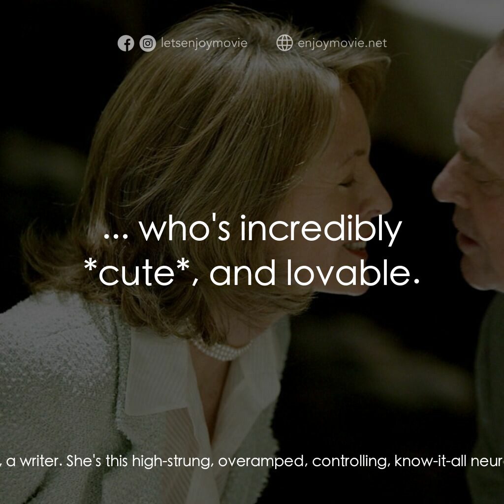 愛你在心眼難開電影對白：Erica Barry:  It's about a divorced woman, a writer. She's this high-strung, over