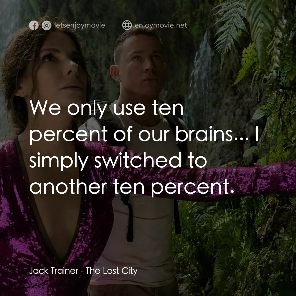 失驚無神闖謎城電影對白：Jack Trainer:  We only use ten percent of our brains... I simply switched to anot