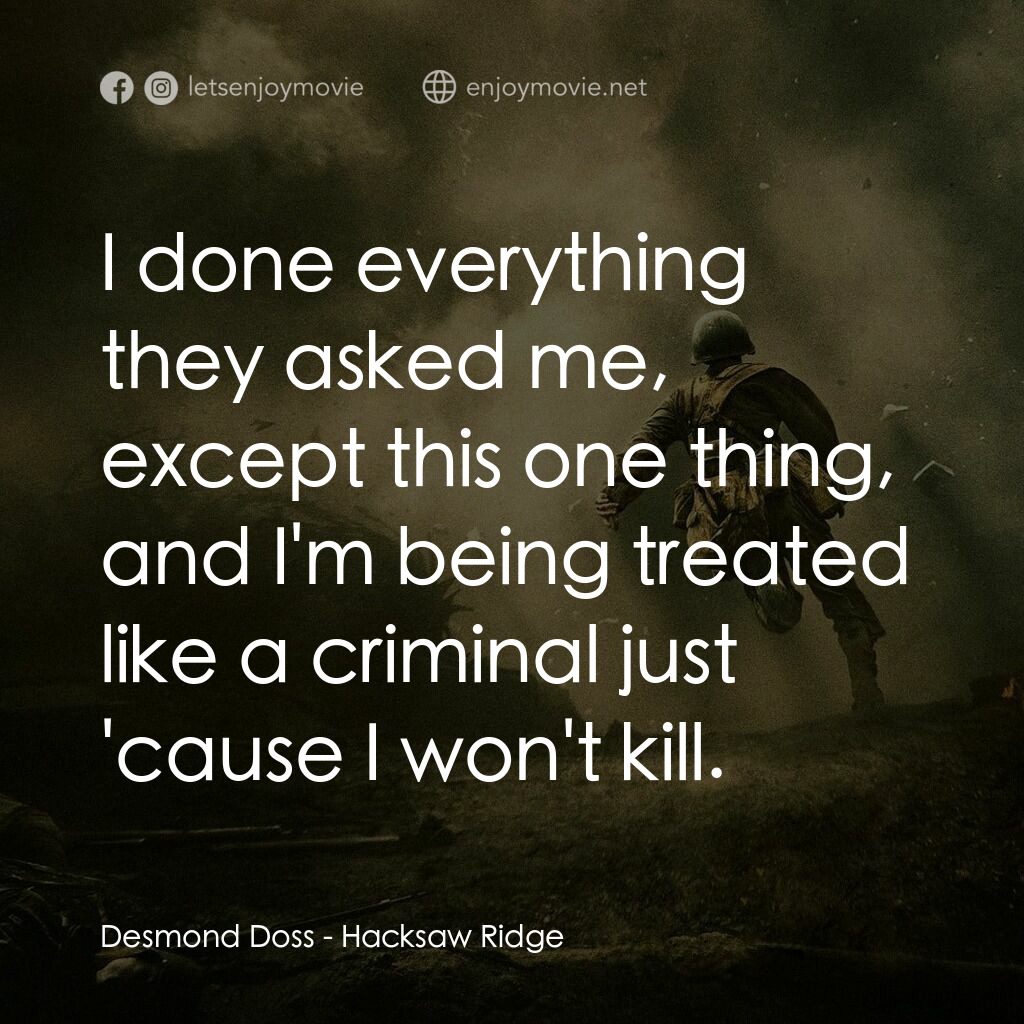 鋼鋸嶺電影對白：Desmond Doss:  I done everything they asked me, except this one thing, and I'm be