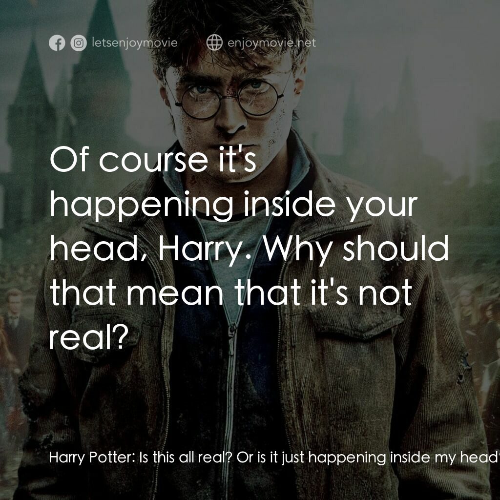 哈利波特：死神的聖物Ⅱ電影對白：Harry Potter:  Is this all real? Or is it just happening inside my head? Professo