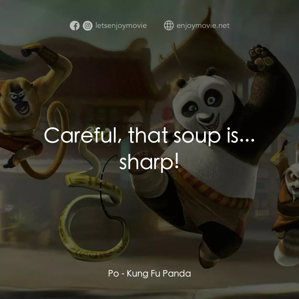功夫熊貓電影對白：Po:  Careful, that soup is... sharp!