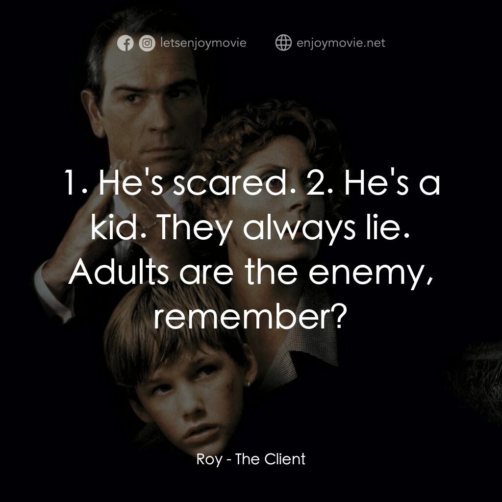 終極證人電影對白：Roy:  1. He's scared. 2. He's a kid. They always lie. Adults are the enemy, remem