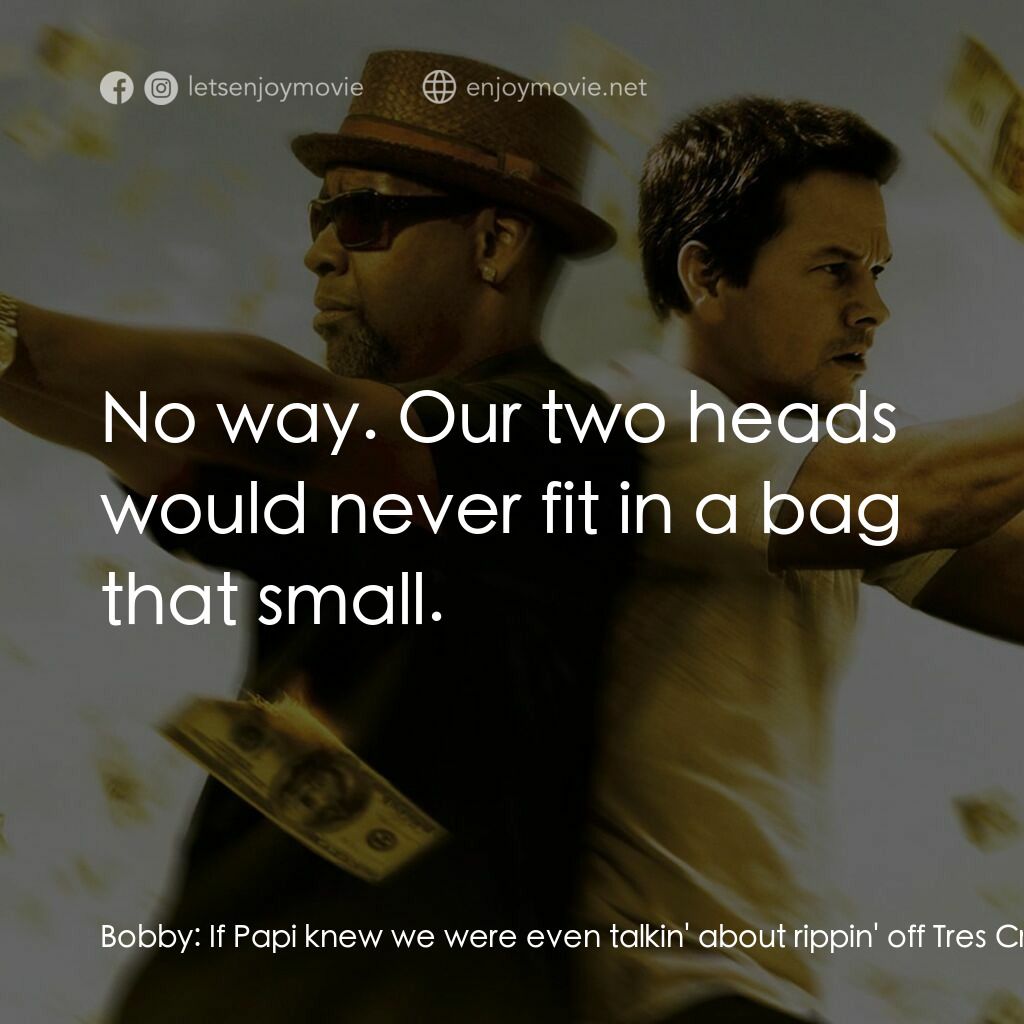 孖GUN雙雄電影對白：Bobby:  If Papi knew we were even talkin' about rippin' off Tres Cruces it would 