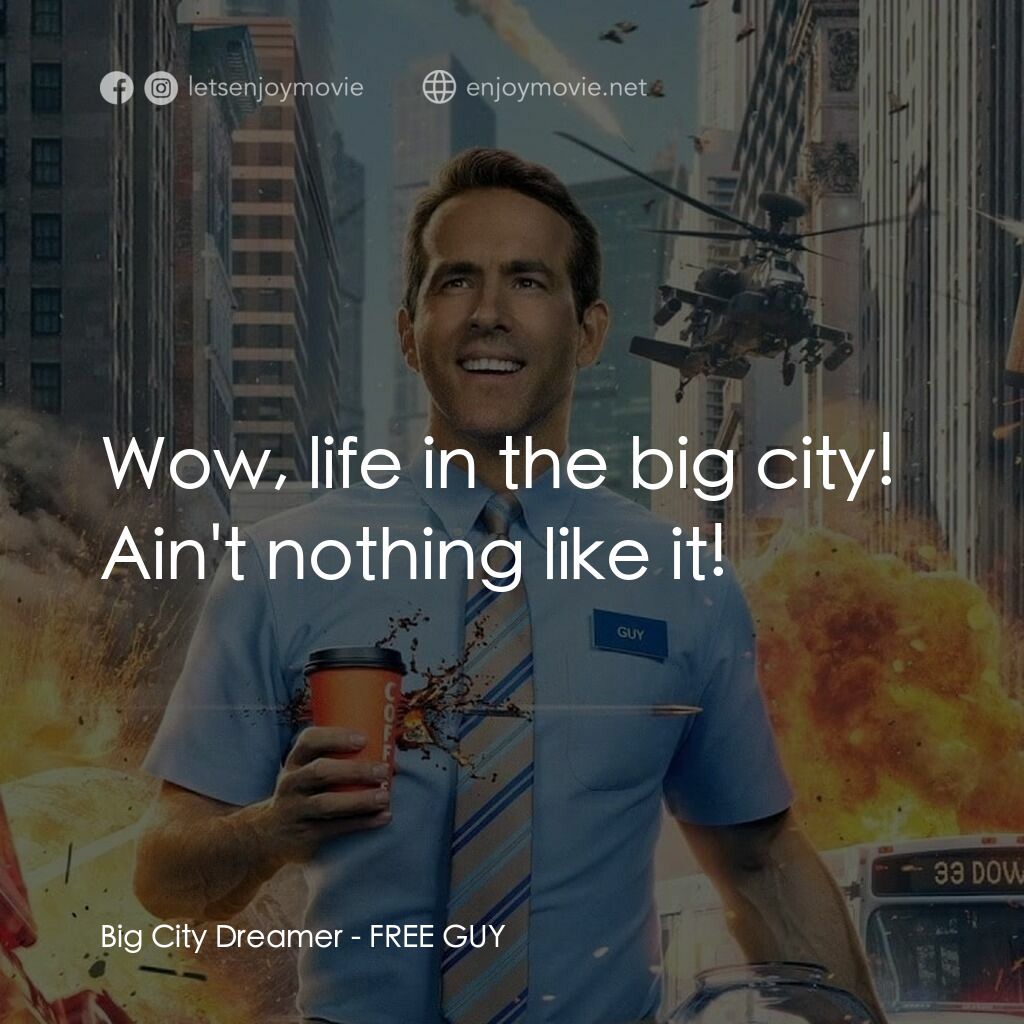 脫稿玩家電影對白：Big City Dreamer:  Wow, life in the big city! Ain't nothing like it!